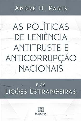 Capa do livro: As Políticas de Leniência Antitruste e Anticorrupção Nacionais: e as Lições Estrangeiras - Ler Online pdf