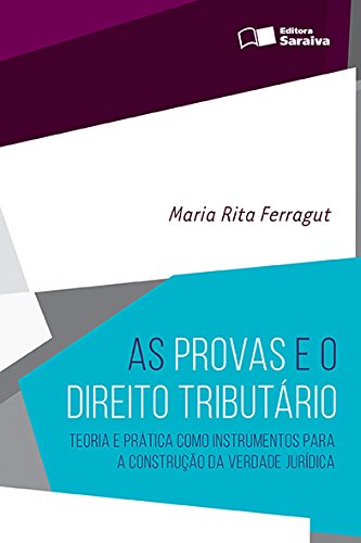 Livro PDF As Provas e o Direito Tributário – Teoria e prática como instrumentos para a construção da verdade jurídica