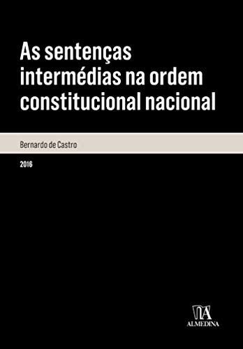 Capa do livro: As sentenças intermédias na ordem constitucional nacional – Análise da sua legitimidade à luz do princípio da separação de poderes - Ler Online pdf