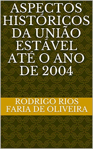 Capa do livro: ASPECTOS HISTÓRICOS DA UNIÃO ESTÁVEL ATÉ O ANO DE 2004 - Ler Online pdf