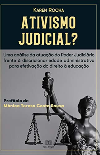 Capa do livro: Ativismo Judicial?: uma análise da atuação do Poder Judiciário frente à Discricionariedade Administrativa para efetivação do Direito à Educação - Ler Online pdf