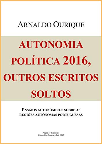 Capa do livro: Autonomia Política 2016, outros escritos soltos: Ensaios autonómicos sobre as regiões autónomas portuguesas - Ler Online pdf