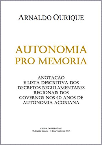 Capa do livro: Autonomia pro memoria: Anotação e lista descritiva dos decretos regulamentares regionais dos governos nos 40 anos de Autonomia Açoriana. - Ler Online pdf