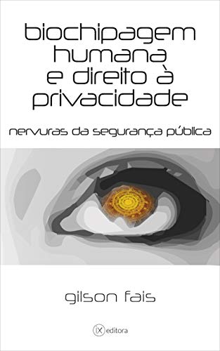 Livro PDF Biochipagem humana e direito à privacidade: nervuras da segurança pública