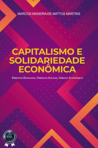 Livro PDF: CAPITALISMO E SOLIDARIEDADE ECONÔMICA: Direitos Humanos, Direitos Sociais, Direito Econômico