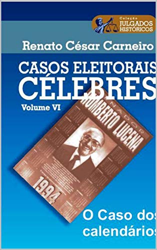 Capa do livro: CASOS ELEITORAIS CÉLEBRES : O CASO DOS CALENDÁRIOS - Ler Online pdf