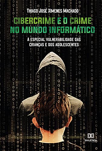 Capa do livro: Cibercrime e o Crime no Mundo Informático: a especial vulnerabilidade das crianças e dos adolescentes - Ler Online pdf