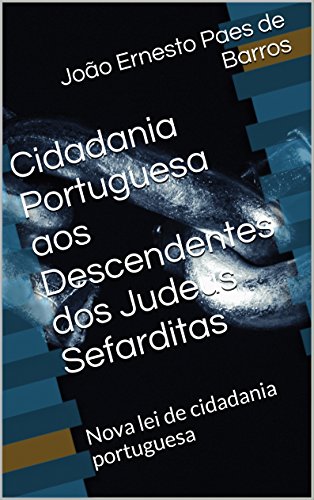 Livro PDF Cidadania Portuguesa aos Descendentes dos Judeus Sefarditas: Nova lei de cidadania portuguesa