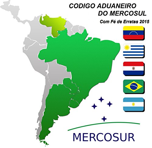 Livro PDF: CODIGO ADUANEIRO DO MERCOSUL: Com Fé de Erratas 2015. Introducao. Indice. Exposicao de motivos.