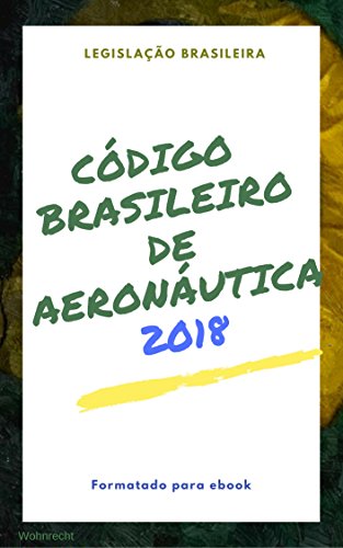 Capa do livro: Código Brasileiro de Aeronáutica: edição 2018 (Direto ao Direito Livro 16) - Ler Online pdf