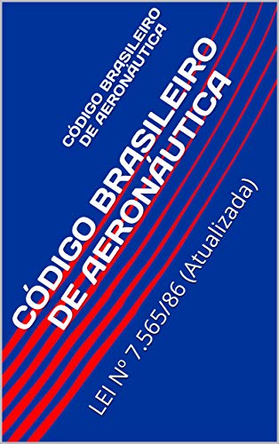 Capa do livro: CÓDIGO BRASILEIRO DE AERONÁUTICA: LEI Nº 7.565/86 (Atualizada) - Ler Online pdf