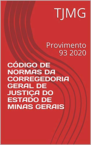 Capa do livro: CÓDIGO DE NORMAS DA CORREGEDORIA GERAL DE JUSTIÇA DO ESTADO DE MINAS GERAIS: Provimento 93 2020 - Ler Online pdf