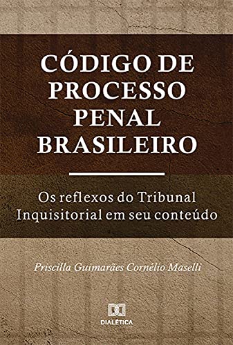 Livro PDF: Código de Processo Penal Brasileiro: os reflexos do Tribunal Inquisitorial em seu conteúdo