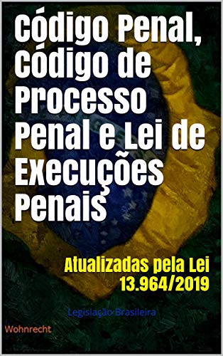 Livro PDF Código Penal, Código de Processo Penal e Lei de Execuções Penais: Atualizadas pela Lei 13.964/2019 (Três em um Livro 1)