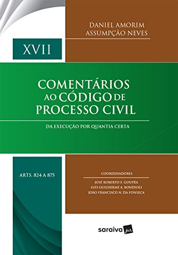 Livro PDF: Col. Comentários ao Código de Processo Civil Vol. XVII Da Execução por Quantia Certa arts. 824 a 875
