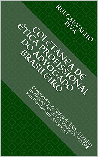 Capa do livro: COLETÂNEA DE ÉTICA PROFISSIONAL DO ADVOGADO BRASILEIRO: Comentários ao Código de Ética e Disciplina da OAB, ao Estatuto da Advocacia e da OAB e ao Regulamento do Estatuto - Ler Online pdf