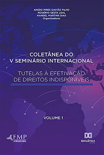 Capa do livro: Coletânea do V Seminário Internacional Tutelas à Efetivação de Direitos Indisponíveis – Volume 1 - Ler Online pdf
