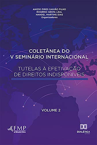Capa do livro: Coletânea do V Seminário Internacional Tutelas à Efetivação de Direitos Indisponíveis – Volume 2 - Ler Online pdf