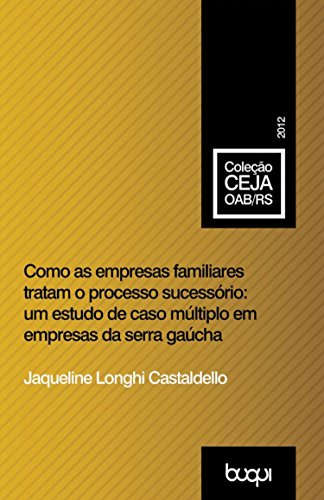 Capa do livro: Como as empresas familiares tratam o processo sucessório: Um estudo de caso múltiplo em empresas da serra gaúcha - Ler Online pdf