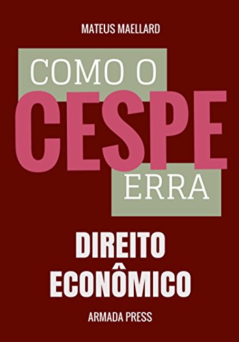Livro PDF: Como o Cespe erra: Direito Econômico (Teste-A-Prova Livro 33)