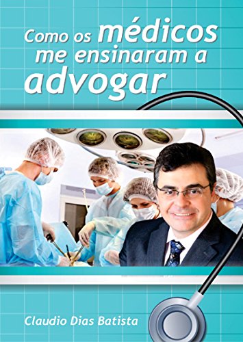 Capa do livro: Como os médicos me ensinaram a advogar - Ler Online pdf