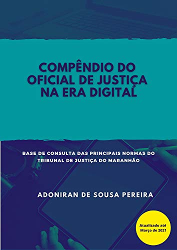Livro PDF COMPÊNDIO DO OFICIAL DE JUSTIÇA NA ERA DIGITAL: Base de consulta das principais normas do Tribunal de Justiça do Maranhão