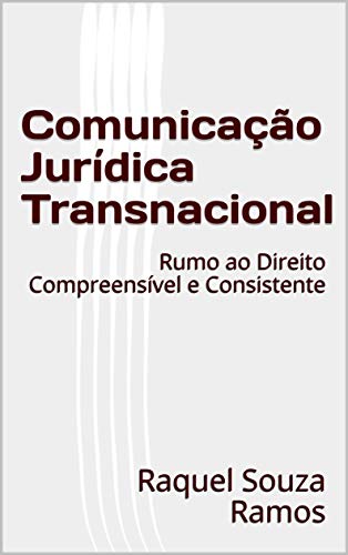 Capa do livro: Comunicação Jurídica Transnacional: Rumo ao Direito Compreensível e Consistente - Ler Online pdf
