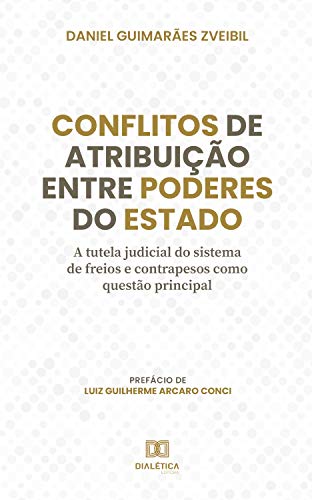 Capa do livro: Conflitos de atribuição entre Poderes do Estado: a tutela judicial do sistema de freios e contrapesos como questão principal - Ler Online pdf