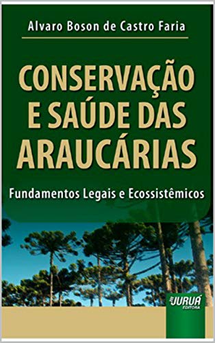 Livro PDF Conservação e Saúde das Araucárias: fundamentos legais e ecossistêmicos. [EXCERTOS]