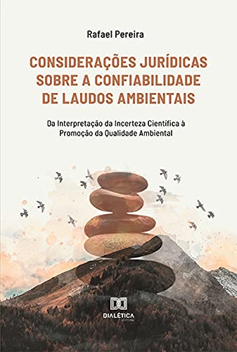 Livro PDF: Considerações Jurídicas Sobre a Confiabilidade de Laudos Ambientais: Da Interpretação da Incerteza Científica à Promoção da Qualidade Ambiental