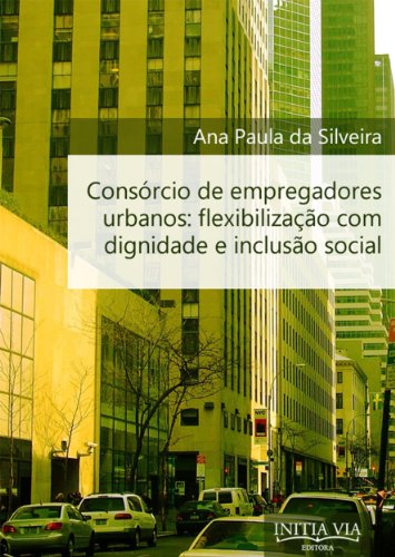 Livro PDF Consórcio de Empregadores Urbanos: Flexibilização com Dignidade e Inclusão Social