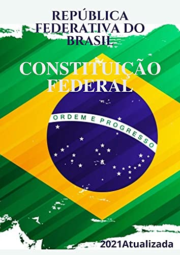 Livro PDF CONSTITUIÇÃO DA REPÚBLICA FEDERATIVA DO BRASIL DE 1988: CONSTITUIÇÃO FEDERAL 2021