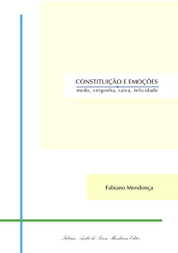 Livro PDF Constituição e Emoções: medo, vergonha, raiva, felicidade (Felicidade e Cidadania Livro 1)