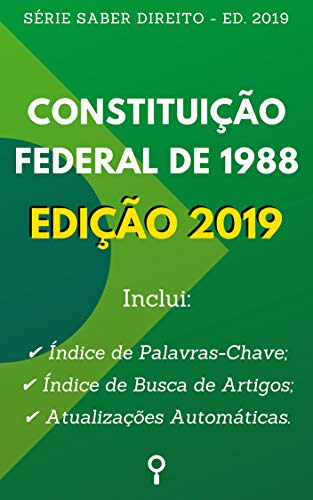 Livro PDF: Constituição Federal Brasileira – Edição 2019: Com Busca por Artigos no Sumário e Atualizações Automáticas. (Série Saber Direito)