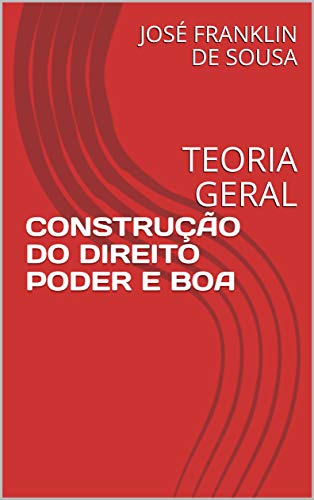 Livro PDF CONSTRUÇÃO DO DIREITO PODER E BOA: TEORIA GERAL