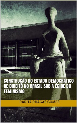 Capa do livro: Construção do Estado Democrático de Direito no Brasil sob a égide do feminismo - Ler Online pdf