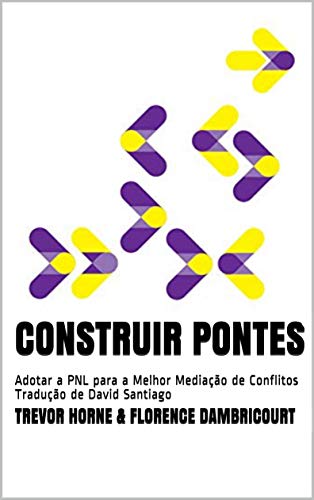 Capa do livro: Construir Pontes: Adotar a PNL para a Melhor Mediação de Conflitos Tradução de David Santiago - Ler Online pdf
