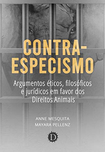 Capa do livro: Contra-especismo: argumentos éticos, filosóficos e jurídicos em favor dos Direitos Animais - Ler Online pdf