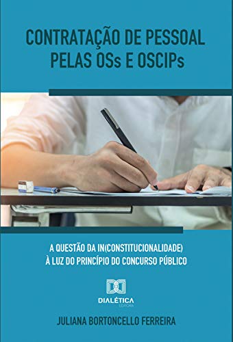 Capa do livro: Contratação de pessoal pelas OSs e OSCIPs: a questão da in(constitucionalidade) à luz do princípio do concurso público - Ler Online pdf