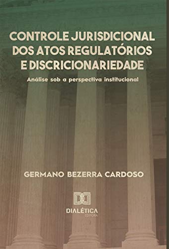Livro PDF Controle jurisdicional dos atos regulatórios e discricionariedade: análise sob a perspectiva institucional