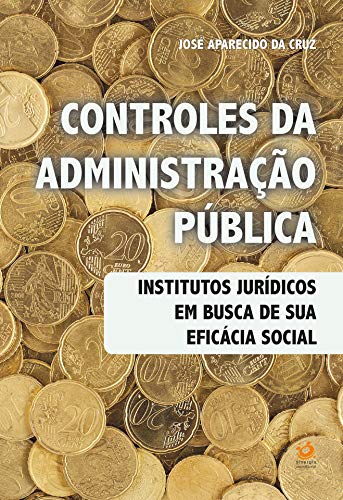 Capa do livro: Controles da Administração Pública: Institutos Jurídicos em busca de sua eficácia social - Ler Online pdf