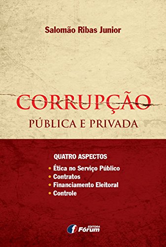 Capa do livro: Corrupção pública e privada: quatro aspectos: ética no serviço público, contratos, financiamento eleitoral e controle - Ler Online pdf