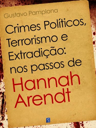 Livro PDF: Crimes Políticos, Terrorismo e Extradição: nos passos de Hannah Arendt