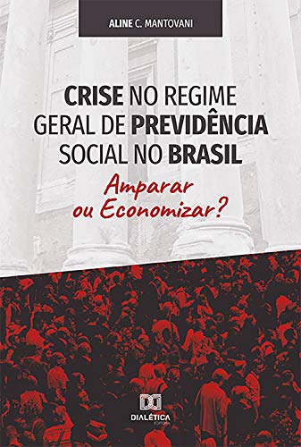 Capa do livro: Crise no Regime Geral de Previdência Social no Brasil: amparar ou economizar? - Ler Online pdf