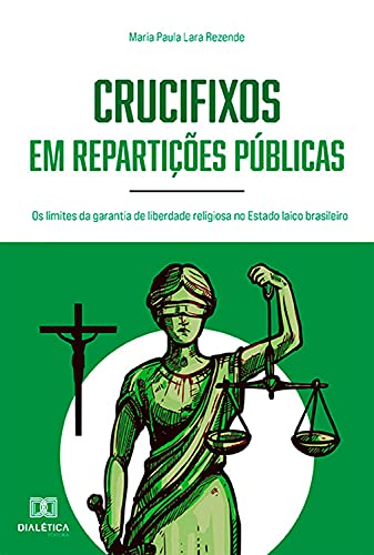 Capa do livro: Crucifixos em repartições públicas: os limites da garantia de liberdade religiosa no Estado laico brasileiro - Ler Online pdf
