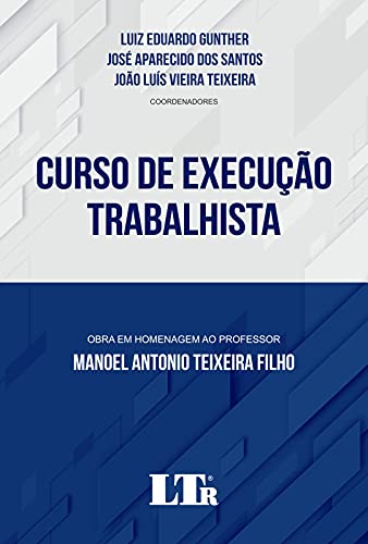 Livro PDF: Curso de Execução Trabalhista: Obra em homenagem ao professor Manoel Antonio Teixeira Filho