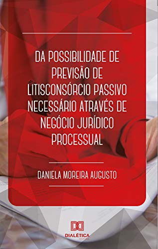 Capa do livro: Da possibilidade de previsão de litisconsórcio passivo necessário através de negócio jurídico processual - Ler Online pdf