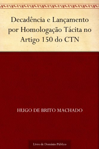 Livro PDF Decadência e Lançamento por Homologação Tácita no Artigo 150 do CTN