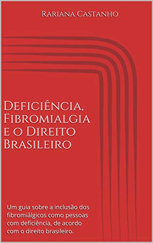 Capa do livro: Deficiência, Fibromialgia e o Direito Brasileiro: Um guia sobre a inclusão dos fibromiálgicos como pessoas com deficiência, de acordo com o direito brasileiro. - Ler Online pdf