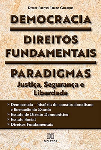 Livro PDF: Democracia, Direitos Fundamentais, Paradigmas: Justiça, Segurança e Liberdade : Democracia – história do constitucionalismo e formação do Estado – Estado … – Estado Social – Direitos Fundamentais